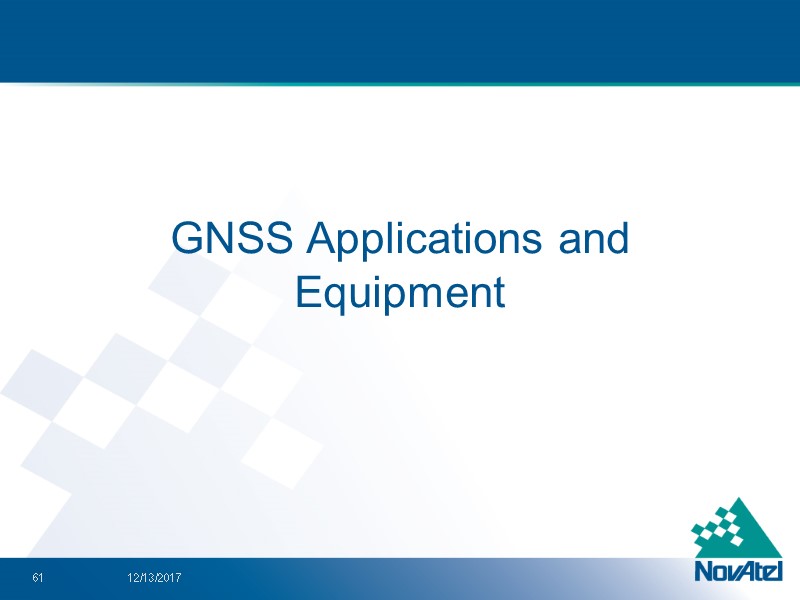 GNSS Applications and Equipment 12/13/2017 61